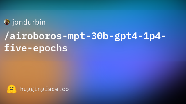 jondurbin/airoboros-mpt-30b-gpt4-1p4-five-epochs