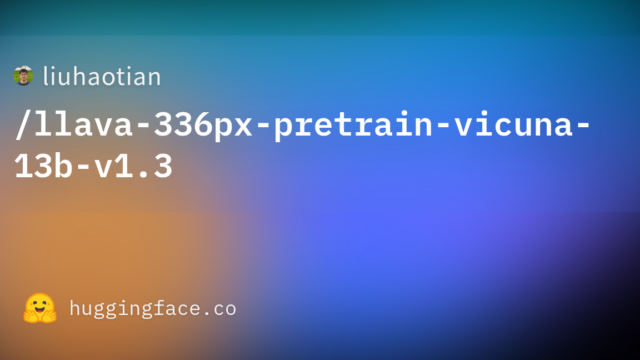 liuhaotian/llava-336px-pretrain-vicuna-13b-v1.3