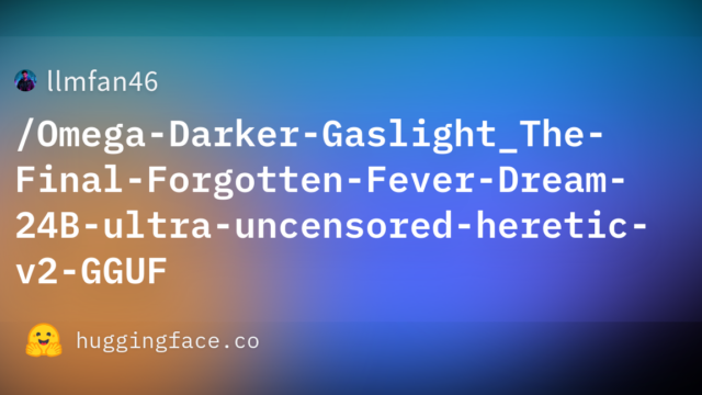 llmfan46/Omega-Darker-Gaslight_The-Final-Forgotten-Fever-Dream-24B-ultra-uncensored-heretic-v2-GGUF