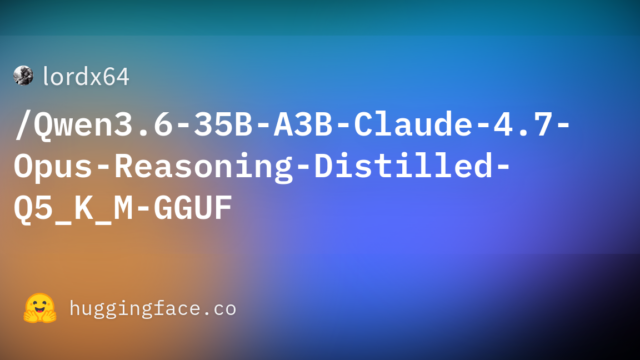 lordx64/Qwen3.6-35B-A3B-Claude-4.7-Opus-Reasoning-Distilled-Q5_K_M-GGUF