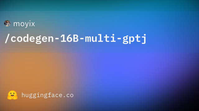 moyix/codegen-16B-multi-gptj