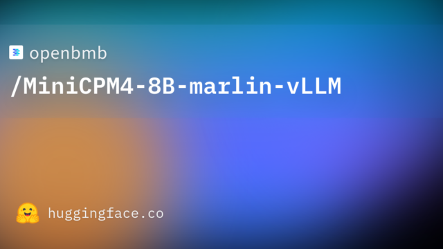 openbmb/MiniCPM4-8B-marlin-vLLM