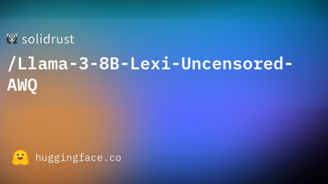 solidrust/Llama-3-8B-Lexi-Uncensored-AWQ