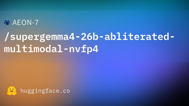 AEON-7/supergemma4-26b-abliterated-multimodal-nvfp4