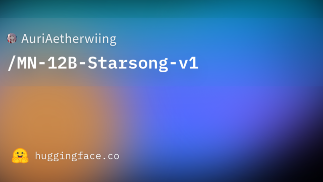 AuriAetherwiing/MN-12B-Starsong-v1