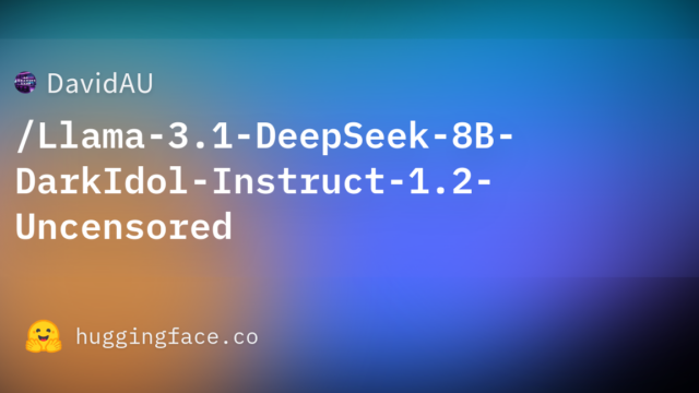 DavidAU/Llama-3.1-DeepSeek-8B-DarkIdol-Instruct-1.2-Uncensored