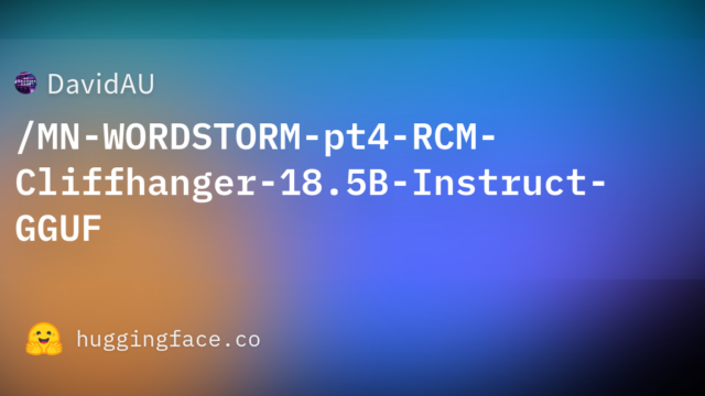 DavidAU/MN-WORDSTORM-pt4-RCM-Cliffhanger-18.5B-Instruct-GGUF