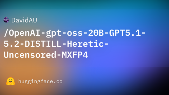 DavidAU/OpenAI-gpt-oss-20B-GPT5.1-5.2-DISTILL-Heretic-Uncensored-MXFP4