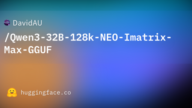DavidAU/Qwen3-32B-128k-NEO-Imatrix-Max-GGUF