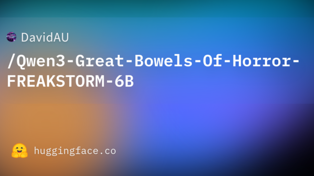 DavidAU/Qwen3-Great-Bowels-Of-Horror-FREAKSTORM-6B