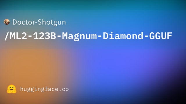 Doctor-Shotgun/ML2-123B-Magnum-Diamond-GGUF
