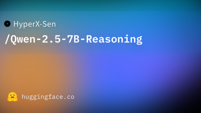 HyperX-Sen/Qwen-2.5-7B-Reasoning