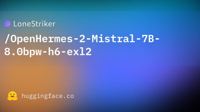 LoneStriker/OpenHermes-2-Mistral-7B-8.0bpw-h6-exl2