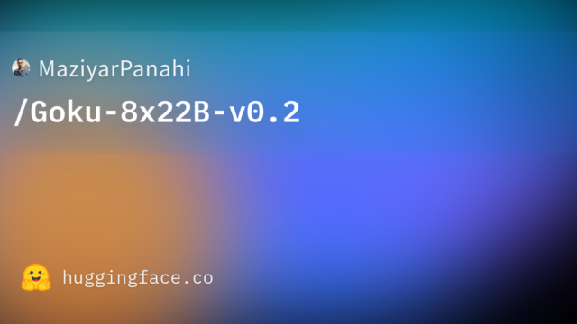 MaziyarPanahi/Goku-8x22B-v0.2