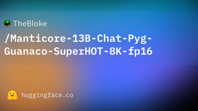 TheBloke/Manticore-13B-Chat-Pyg-Guanaco-SuperHOT-8K-fp16