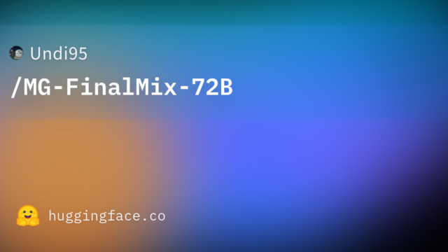 Undi95/MG-FinalMix-72B