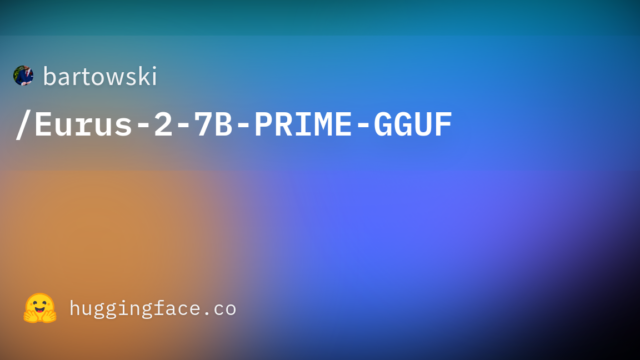 bartowski/Eurus-2-7B-PRIME-GGUF