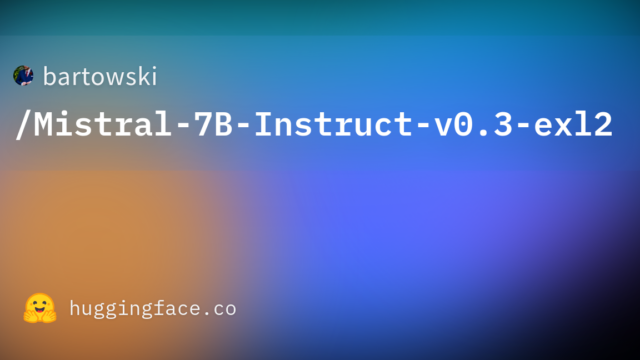bartowski/Mistral-7B-Instruct-v0.3-exl2