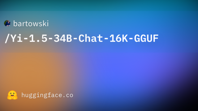 bartowski/Yi-1.5-34B-Chat-16K-GGUF