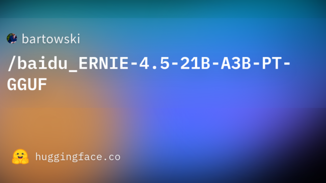 bartowski/baidu_ERNIE-4.5-21B-A3B-PT-GGUF