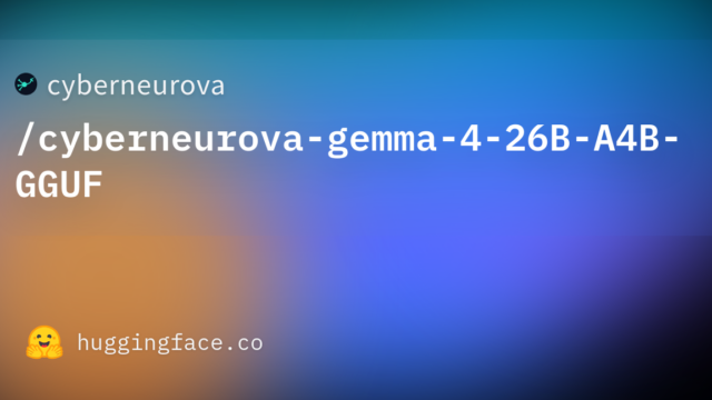 cyberneurova/cyberneurova-gemma-4-26B-A4B-GGUF