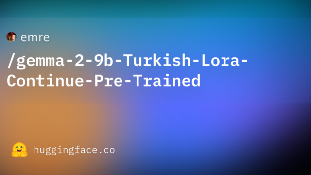 emre/gemma-2-9b-Turkish-Lora-Continue-Pre-Trained