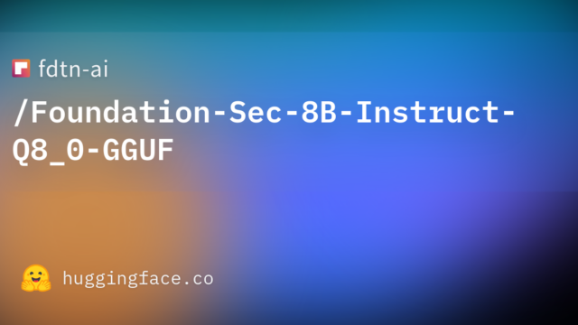 fdtn-ai/Foundation-Sec-8B-Instruct-Q8_0-GGUF