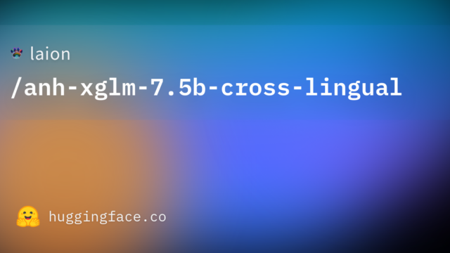 laion/anh-xglm-7.5b-cross-lingual