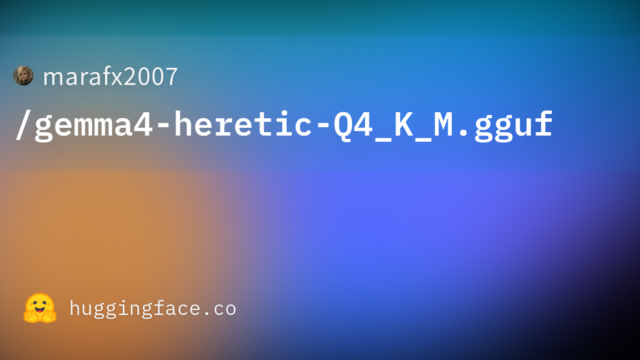 marafx2007/gemma4-heretic-Q4_K_M.gguf