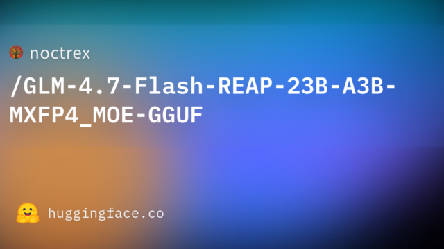 noctrex/GLM-4.7-Flash-REAP-23B-A3B-MXFP4_MOE-GGUF