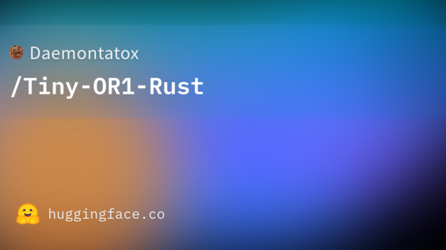 Daemontatox/Tiny-OR1-Rust