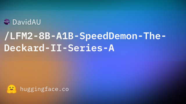 DavidAU/LFM2-8B-A1B-SpeedDemon-The-Deckard-II-Series-A