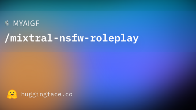 MYAIGF/mixtral-nsfw-roleplay
