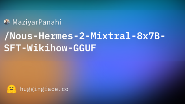 MaziyarPanahi/Nous-Hermes-2-Mixtral-8x7B-SFT-Wikihow-GGUF