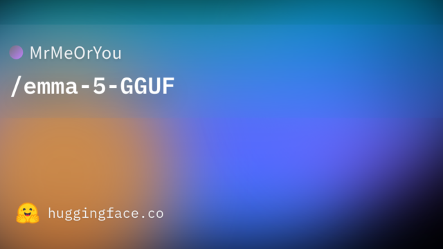MrMeOrYou/emma-5-GGUF