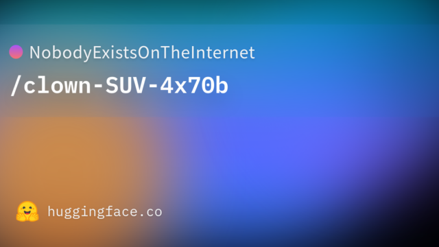 NobodyExistsOnTheInternet/clown-SUV-4x70b