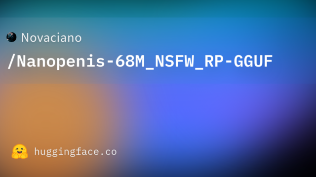 Novaciano/Nanopenis-68M_NSFW_RP-GGUF