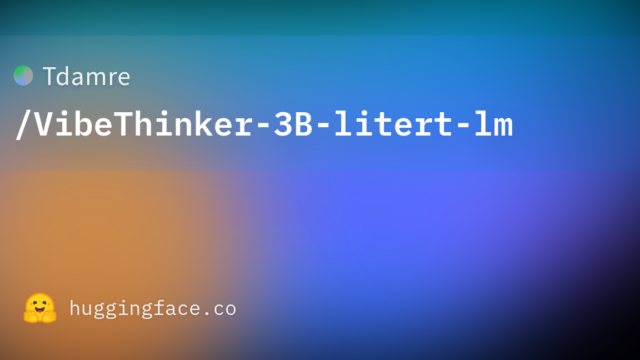 Tdamre/VibeThinker-3B-litert-lm