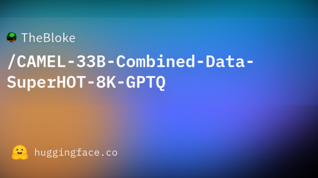 TheBloke/CAMEL-33B-Combined-Data-SuperHOT-8K-GPTQ