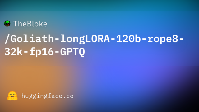 TheBloke/Goliath-longLORA-120b-rope8-32k-fp16-GPTQ