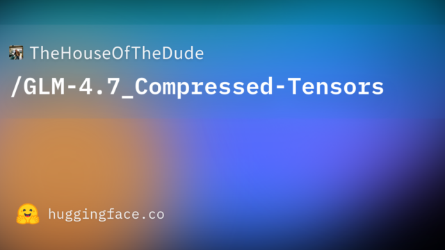 TheHouseOfTheDude/GLM-4.7_Compressed-Tensors