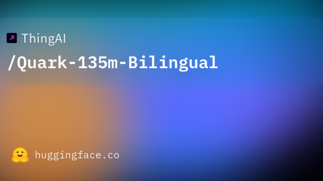 ThingAI/Quark-135m-Bilingual