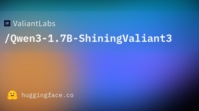 ValiantLabs/Qwen3-1.7B-ShiningValiant3