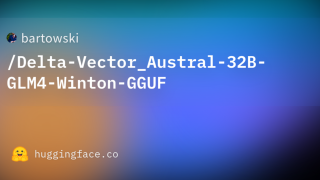 bartowski/Delta-Vector_Austral-32B-GLM4-Winton-GGUF