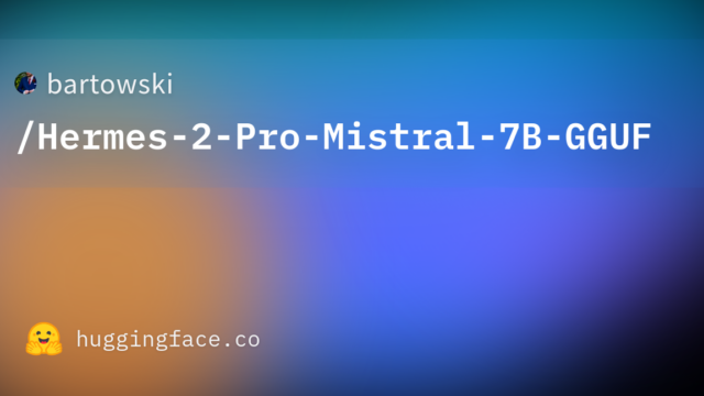 bartowski/Hermes-2-Pro-Mistral-7B-GGUF