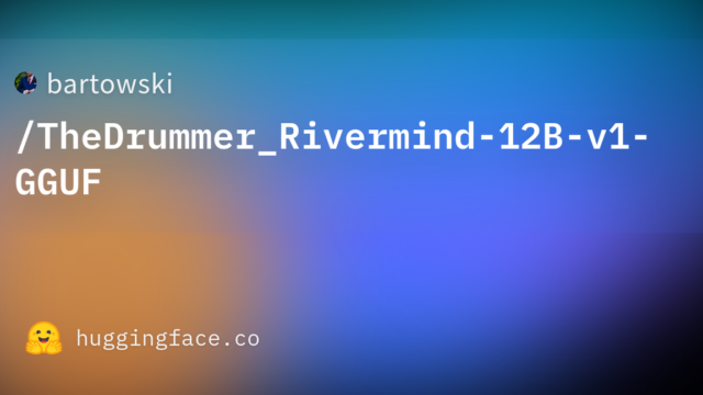 bartowski/TheDrummer_Rivermind-12B-v1-GGUF