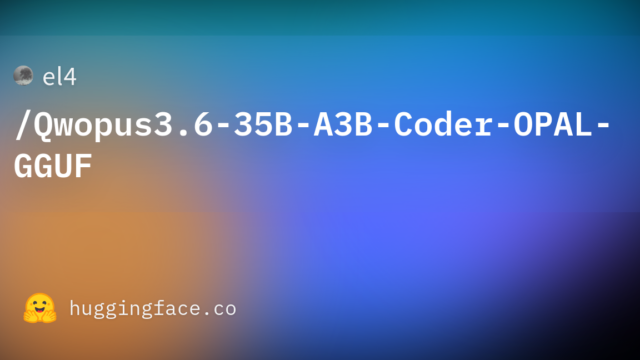 el4/Qwopus3.6-35B-A3B-Coder-OPAL-GGUF