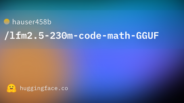hauser458b/lfm2.5-230m-code-math-GGUF