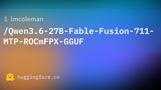 lmcoleman/Qwen3.6-27B-Fable-Fusion-711-MTP-ROCmFPX-GGUF