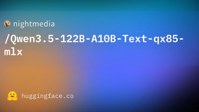 nightmedia/Qwen3.5-122B-A10B-Text-qx85-mlx